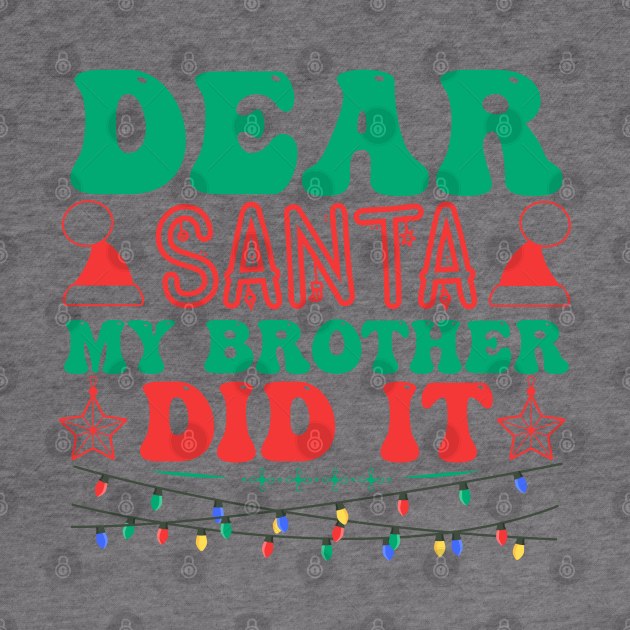 Dear Santa My Brother Did It Funny Christmas by MZeeDesigns